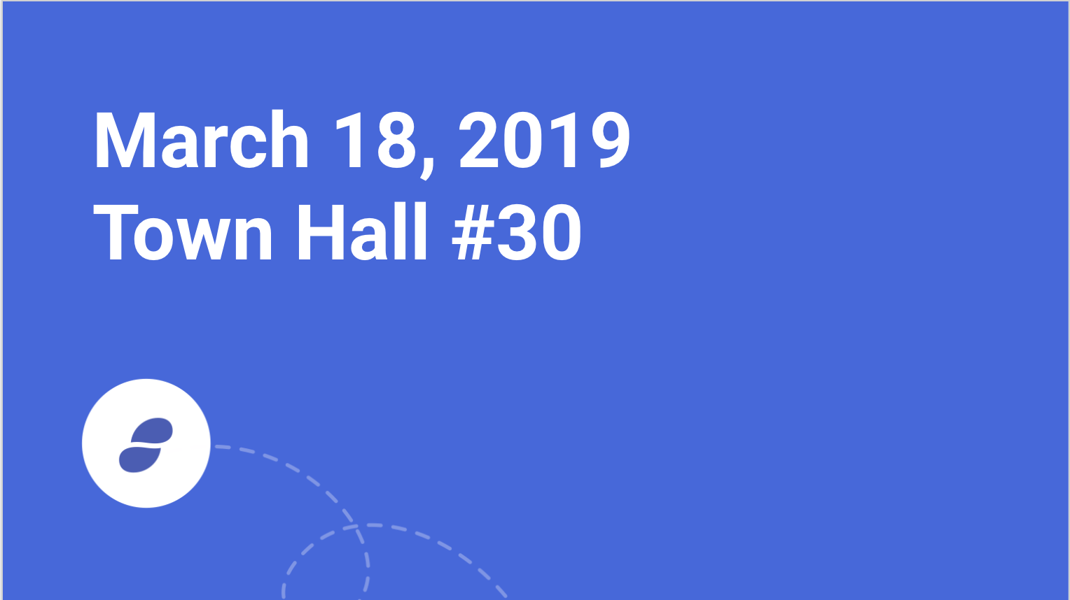 Status Town Hall #30 - March 18, 2019