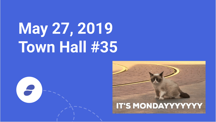 Townhall #35 - Monday May 27, 2019